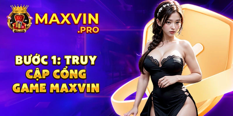 Bước 1: truy cập cổng game maxvin