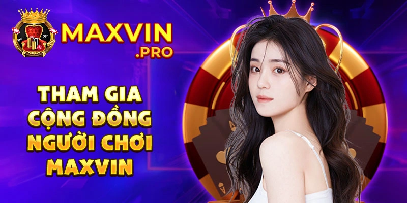 Tham gia cộng đồng người chơi maxvin